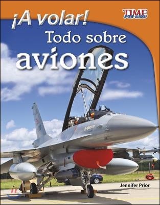 ¡A Volar!: Todo Sobre Aviones