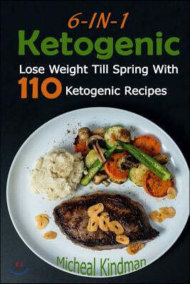 Ketogenic: 6-in-1 Ketogenic Diet Box Set: Lose Weight Till Spring With 110 Ketogenic Recipes: (Ketogenic Diet, Ketogenic Plan, We