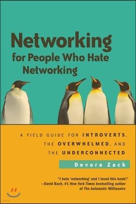 Networking for People Who Hate Networking: A Field Guide for Introverts, the Overwhelmed, and the Underconnected