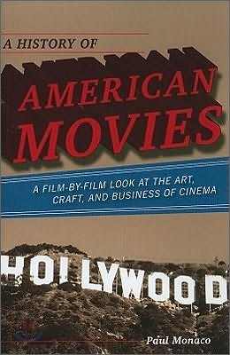 A History of American Movies: A Film-by-Film Look at the Art, Craft, and Business of Cinema