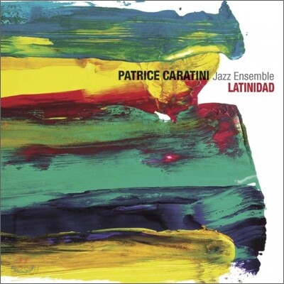 Patrice Caratini Jazz Ensemble - Latinidad