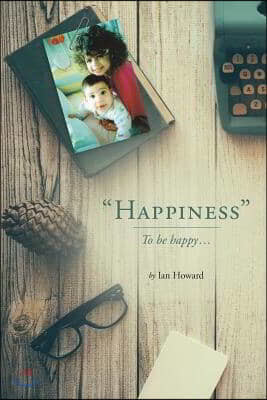 "Happiness": To be happy...