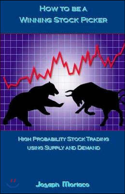 How to Be a Winning Stock Picker: High Probability Stock Trading Using Supply and Demand