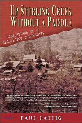 Up Sterling Creek Without a Paddle: Confessions of a Recovering Journalist