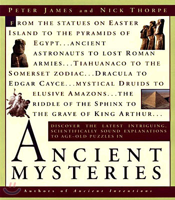 Ancient Mysteries: Discover the latest intriguiging, Scientifically sound explanations to Age-old puzzles