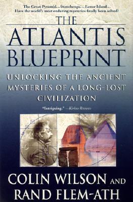 The Atlantis Blueprint: Unlocking the Ancient Mysteries of a Long-Lost Civilization