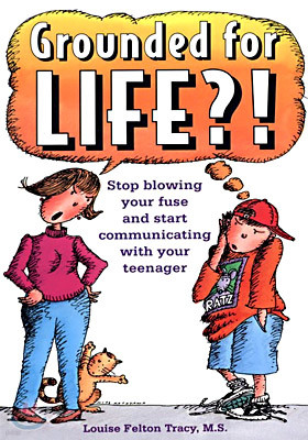 Grounded for Life!?: Stop Blowing Your Fuse and Start Communicating with Your Teenager