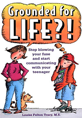 Grounded for Life?!: Stop Blowing Your Fuse and Start Communicating with Your Teenager