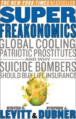 Superfreakonomics: Global Cooling, Patriotic Prostitutes, and Why Suicide Bombers Should Buy Life Insurance