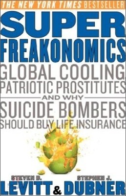 Superfreakonomics: Global Cooling, Patriotic Prostitutes, and Why Suicide Bombers Should Buy Life Insurance