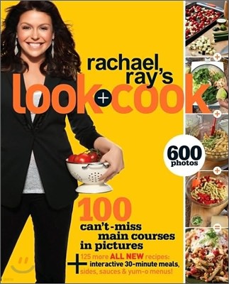 Rachael Ray's Look + Cook: 100 Can't Miss Main Courses in Pictures, Plus 125 All New Recipes: A Cookbook