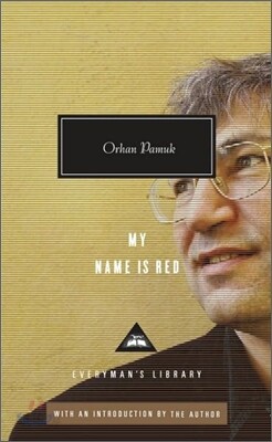My Name Is Red: Written and Introduced by Orhan Pamuk