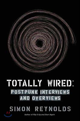 Totally Wired: Post-Punk Interviews and Overviews