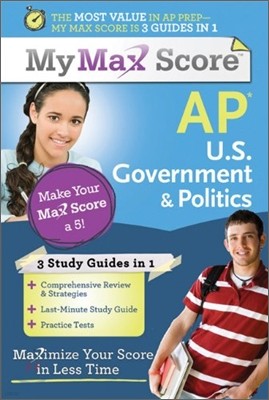 My Max Score AP U.S. Government & Politics: Maximize Your Score in Less Time