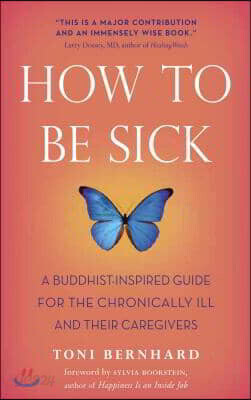 How to Be Sick: A Buddhist-Inspired Guide for the Chronically Ill and Their Caregivers