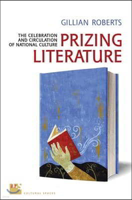 Prizing Literature: The Celebration and Circulation of National Culture