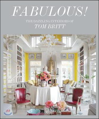 Fabulous!: The Dazzling Interiors of Tom Britt