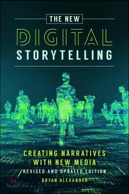 The New Digital Storytelling: Creating Narratives with New Media--Revised and Updated Edition