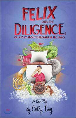 Felix & The Diligence: or, A Play About Fishermen in the 1940's