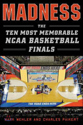 Madness: The Ten Most Memorable NCAA Basketball Finals