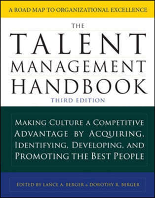 The Talent Management Handbook: Making Culture a Competitive Advantage by Acquiring, Identifying, Developing, and Promoting the Best People