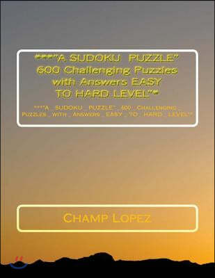 ***A SUDOKU PUZZLE 600 Challenging Puzzles with Answers EASY TO HARD LEVEL*: ***A_SUDOKU_PUZZLE_ 600_Challenging_Puzzles_with_Answers_EASY_TO_ HARD_LE