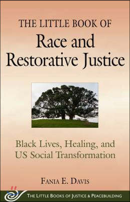 The Little Book of Race and Restorative Justice: Black Lives, Healing, and Us Social Transformation