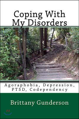 Coping With My Disorders: Agoraphobia, Depression, PTSD, Codependency