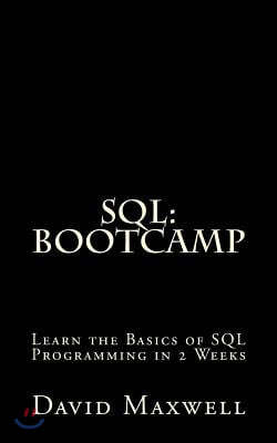 SQL: Bootcamp - Learn the Basics of SQL Programming in 2 Weeks