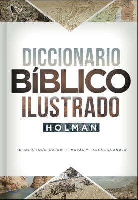 Diccionario Biblico Ilustrado Holman: Fotos a Todo Color / Mapas Y Tablas Grandes