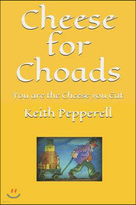 Cheese for Choads: You Are the Cheese You Eat