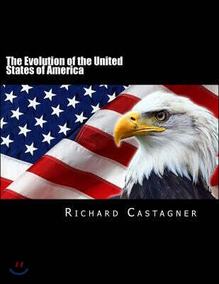 The Evolution of the United States of America: The rise and fall of a Nation