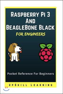 Raspberry Pi 3 And BeagleBone Black for Engineers: A Simple Guide To Understanding And Programming Raspberry Pi 3 & BeagleBone Black