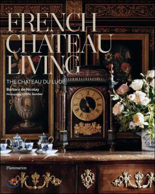 French Chateau Living: The Ch?teau Du Lude