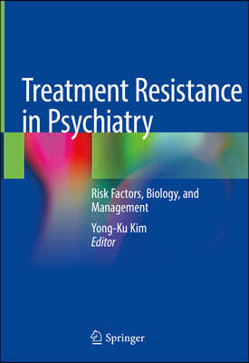 Treatment Resistance in Psychiatry: Risk Factors, Biology, and Management