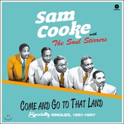 Sam Cooke / The Soul Stirrers (  / ҿ ͷ) - Come And Go To That Land: Spicialty Singles 1951-1957 [LP] 