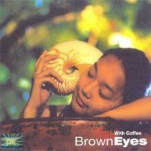 Brown Eyes ( ) - With Coffee  ϳ (ϵĿ)