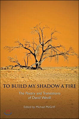 To Build My Shadow a Fire: The Poetry and Translations of David Wevill