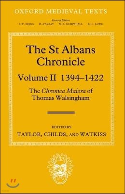 The St Albans Chronicle: The Chronica Maiora of Thomas Walsingham: Volume II 1394-1422