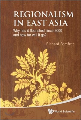 Regionalism in East Asia: Why Has It Flourished Since 2000 and How Far Will It Go?