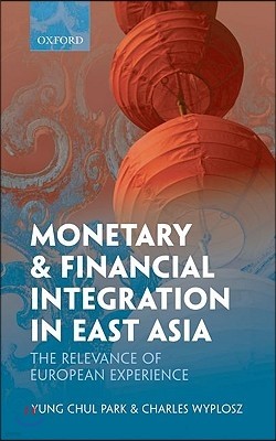 Monetary and Financial Integration in East Asia: The Relevance of European Experience