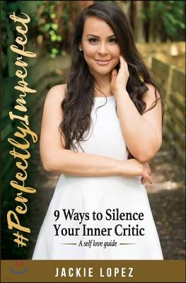 #PerfectlyImperfect: 9 Ways to Silence Your Inner Critic
