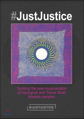 #justjustice: Tackling the Over-Incarceration of Aboriginal and Torres Strait Islander Peoples