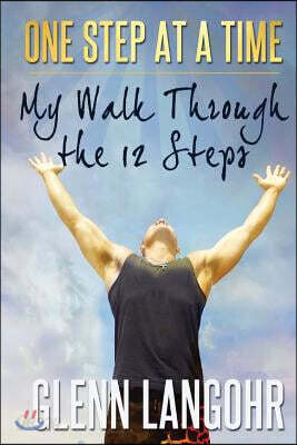 One Step at a Time: My Walk Through the 12 Steps
