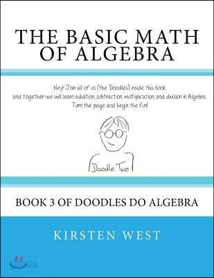 The Basic Math of Algebra: Book 3 of Doodles Do Algebra