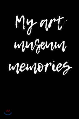My Art Museum Memories: Blank Lined Journal