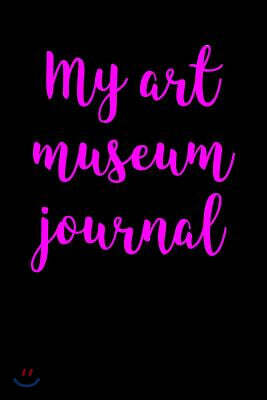 My Art Museum Journal: Blank Lined Journal