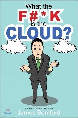 What the F#*k Is the Cloud?