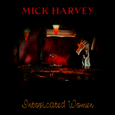 Mick Harvey — Intoxicated Women 앨범 커버