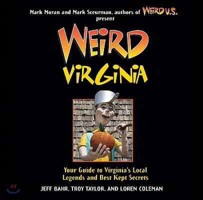 Weird Virginia, Volume 17: Your Guide to Virginia's Local Legends and Best Kept Secrets